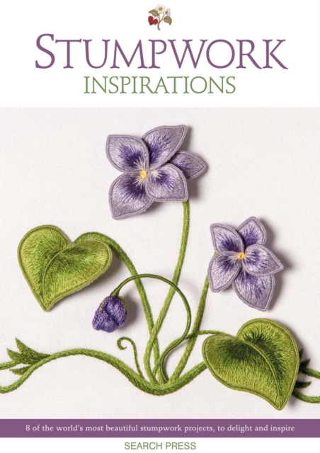 Stumpwork Inspirations : 8 of the World’s Most Beautiful Stumpwork Projects, to Delight and Inspire, Paperback / softback Book