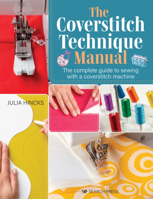 The Coverstitch Technique Manual : The Complete Guide to Sewing with a Coverstitch Machine, Paperback / softback Book
