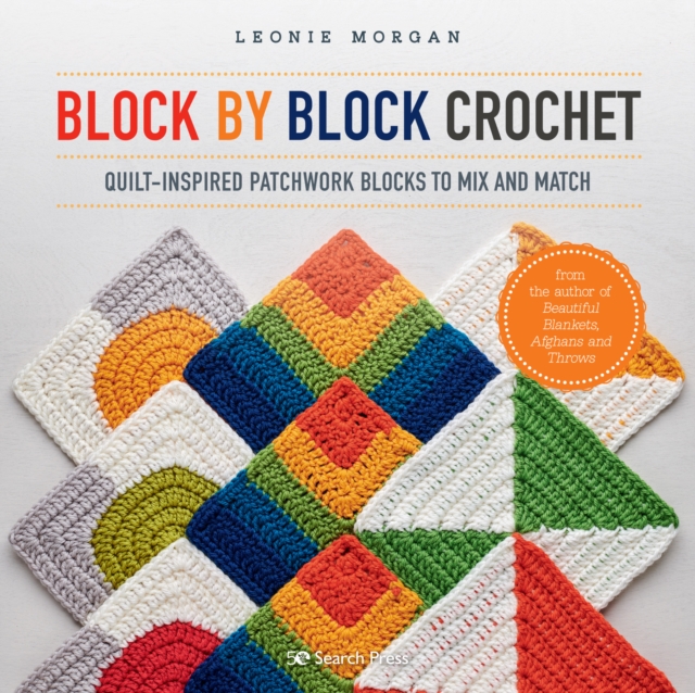 Block by Block Crochet : Quilt-Inspired Patchwork Blocks to Mix and Match, Paperback / softback Book