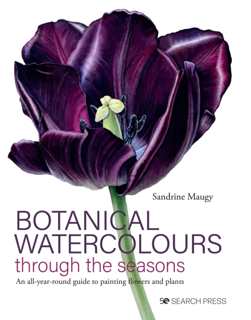 Botanical Watercolours through the seasons : An All-Year-Round Guide to Painting Flowers and Plants, Hardback Book