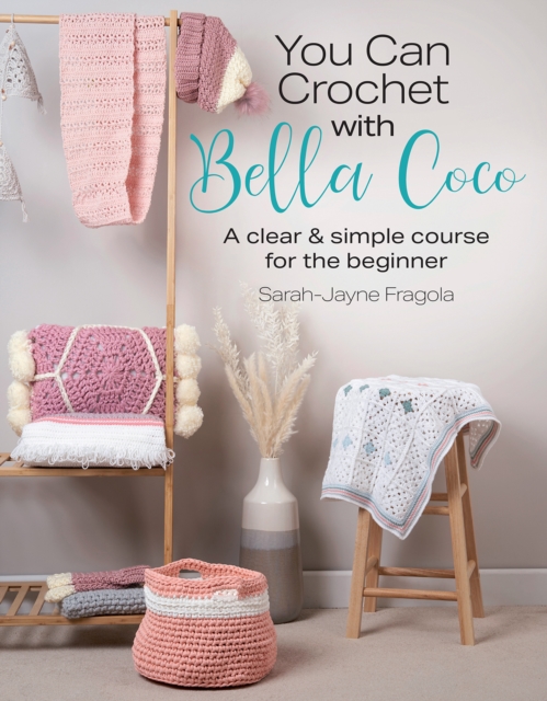 You Can Crochet with Bella Coco : A Clear & Simple Course for the Beginner, Paperback / softback Book