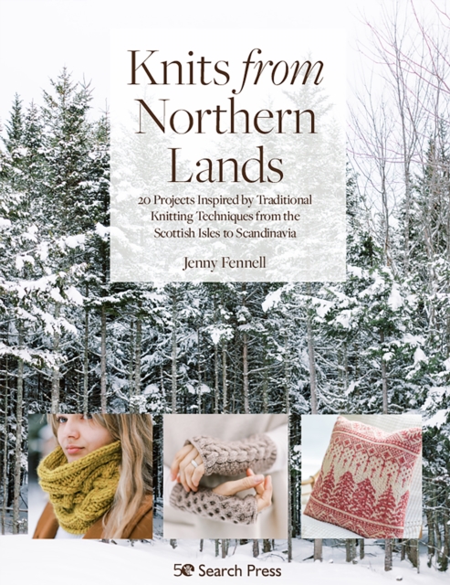 Knits from Northern Lands : 20 Projects Inspired by Traditional Knitting Techniques from the Scottish Isles to Scandinavia, Paperback / softback Book