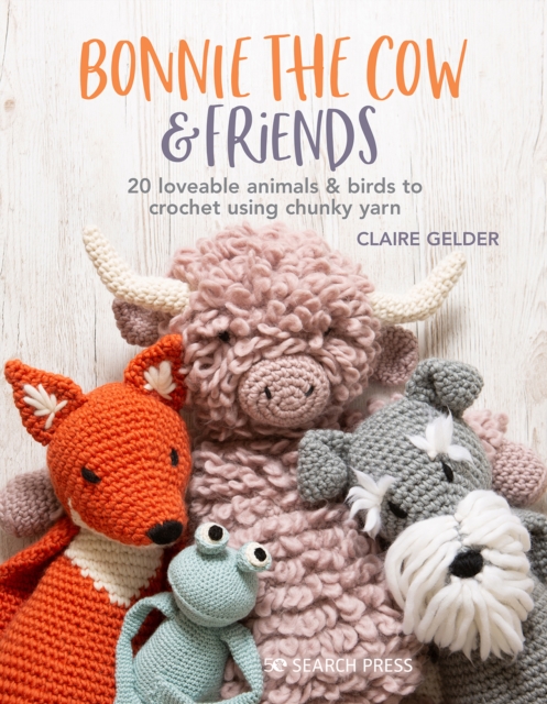 Bonnie the Cow & Friends : 20 Loveable Animals & Birds to Crochet Using Chunky Yarn, Paperback / softback Book