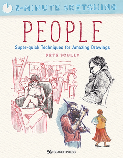 5-Minute Sketching: People : Super-Quick Techniques for Amazing Drawings, Paperback / softback Book