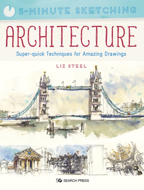 5-Minute Sketching: Architecture : Super-Quick Techniques for Amazing Drawings, Paperback / softback Book