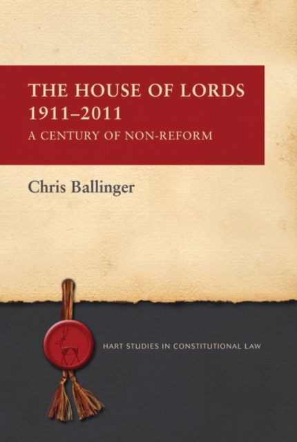 The House of Lords 1911-2011 : A Century of Non-Reform, PDF eBook