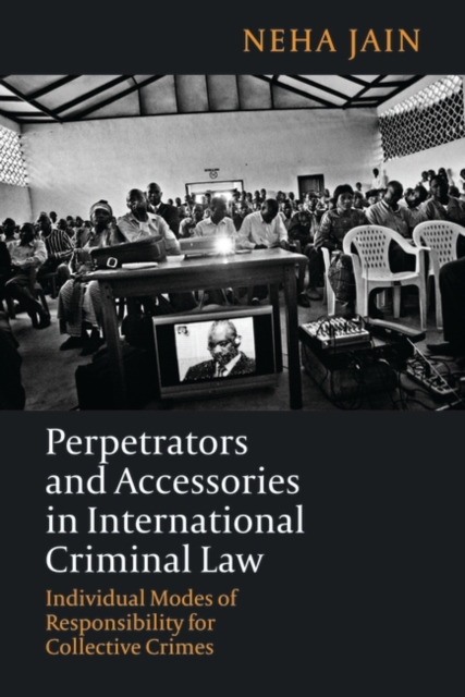 Perpetrators and Accessories in International Criminal Law : Individual Modes of Responsibility for Collective Crimes, PDF eBook
