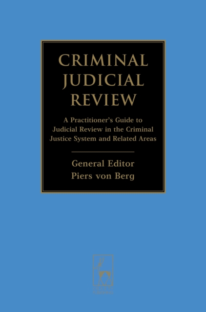 Criminal Judicial Review : A Practitioner's Guide to Judicial Review in the Criminal Justice System and Related Areas, EPUB eBook