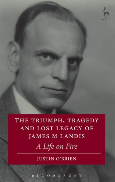 The Triumph, Tragedy and Lost Legacy of James M Landis : A Life on Fire, PDF eBook