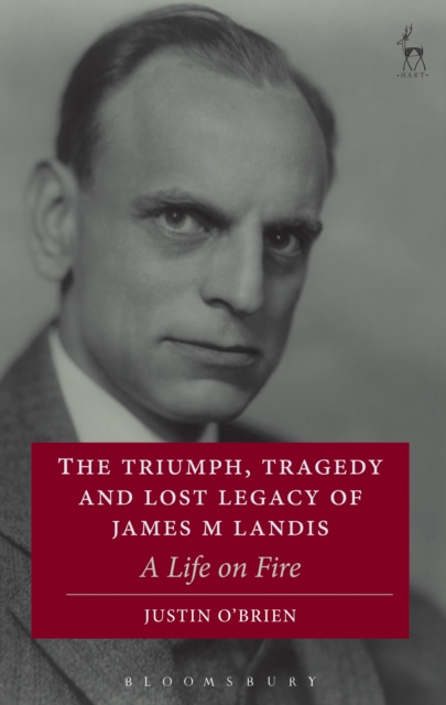 The Triumph, Tragedy and Lost Legacy of James M Landis : A Life on Fire, EPUB eBook