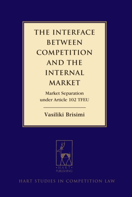 The Interface between Competition and the Internal Market : Market Separation Under Article 102 Tfeu, EPUB eBook
