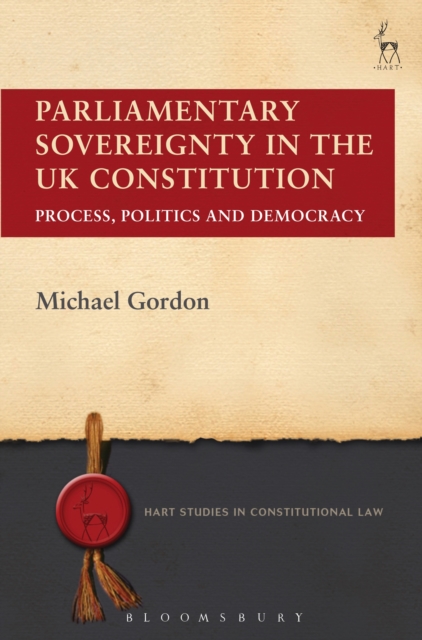 Parliamentary Sovereignty in the UK Constitution : Process, Politics and Democracy, PDF eBook