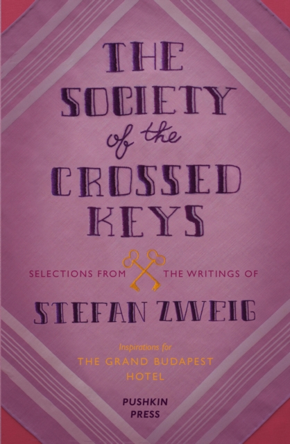 The Society of the Crossed Keys : Selections from the Writings of Stefan Zweig, Inspirations for The Grand Budapest Hotel, EPUB eBook