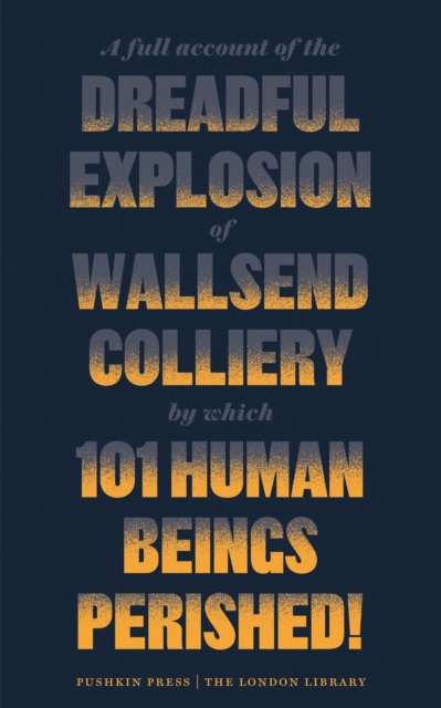 A Full Account of the Dreadful Explosion of Wallsend Colliery by which 101 Human Beings Perished!, EPUB eBook