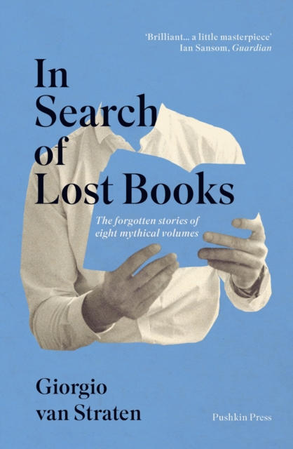 In Search of Lost Books : The forgotten stories of eight mythical volumes, Paperback / softback Book