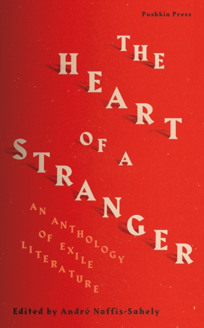 The Heart of a Stranger : An Anthology of Exile Literature, EPUB eBook