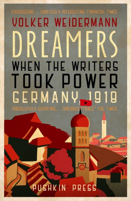 Dreamers : When the Writers Took Power, Germany 1918, EPUB eBook