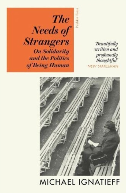 The Needs of Strangers : On Solidarity and the Politics of Being Human, Paperback / softback Book