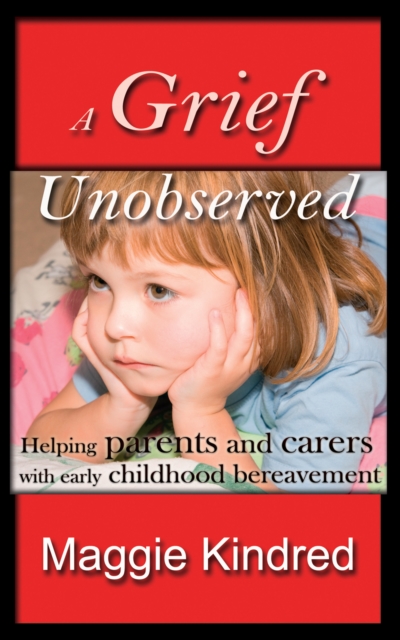 A Grief Unobserved - helping parents and carers with early childhood bereavement, EPUB eBook