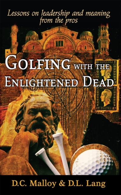 Golfing with the Enlightened Dead - Lessons on leadership and meaning from the pros, PDF eBook