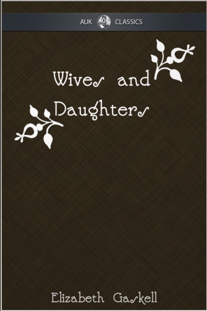 Wives and Daughters - AUK Classics, EPUB eBook