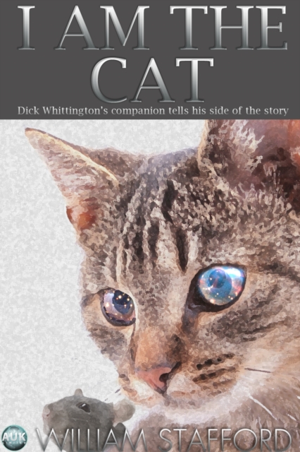 I AM THE CAT : Dick Whittington's companion tells his side of the story, EPUB eBook