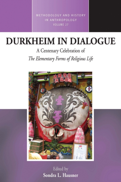 Durkheim in Dialogue : A Centenary Celebration of The Elementary Forms of Religious Life, Hardback Book