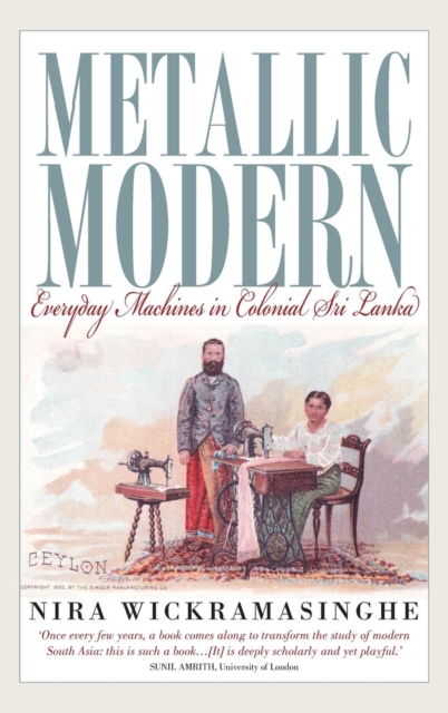 Metallic Modern : Everyday Machines in Colonial Sri Lanka, Hardback Book
