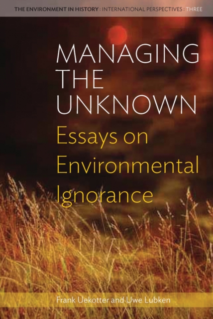 Managing the Unknown : Essays on Environmental Ignorance, Hardback Book