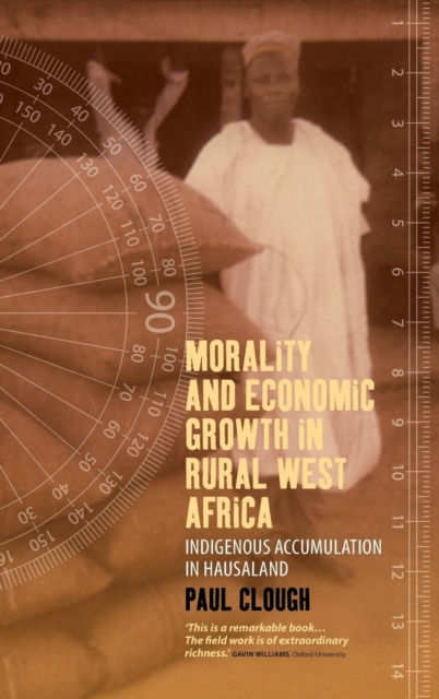 Morality and Economic Growth in Rural West Africa : Indigenous Accumulation in Hausaland, Hardback Book