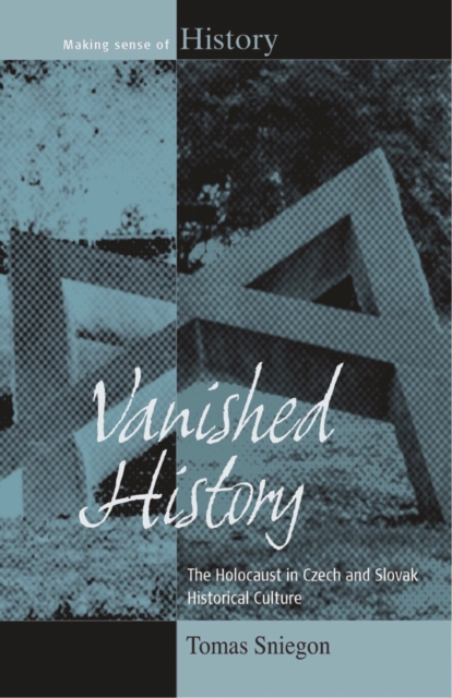 Vanished History : The Holocaust in Czech and Slovak Historical Culture, PDF eBook