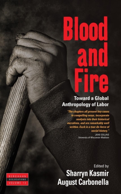 Blood and Fire : Toward a Global Anthropology of Labor, Hardback Book