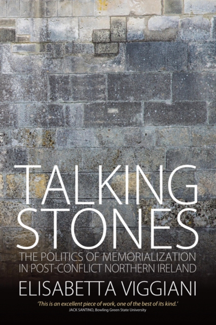 Talking Stones : The Politics of Memorialization in Post-Conflict Northern Ireland, EPUB eBook