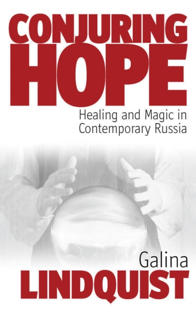 Conjuring Hope : Healing and Magic in Contemporary Russia, EPUB eBook