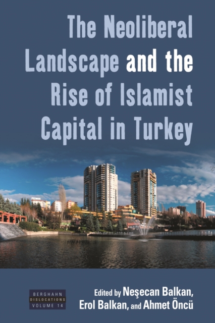 The Neoliberal Landscape and the Rise of Islamist Capital in Turkey, EPUB eBook