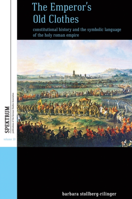 The Emperor's Old Clothes : Constitutional History and the Symbolic Language of the Holy Roman Empire, EPUB eBook