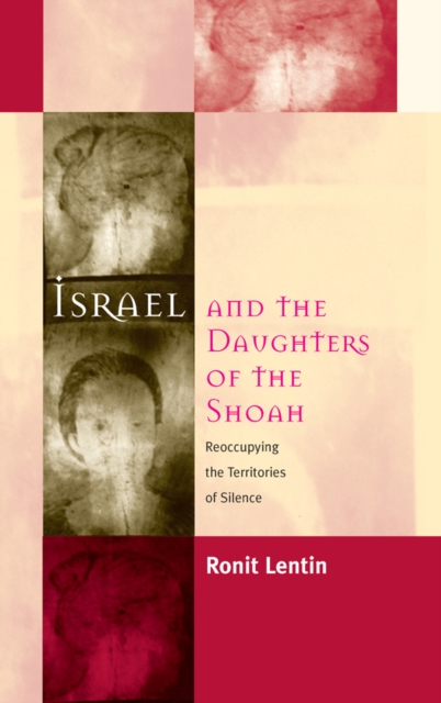 Israel and the Daughters of the Shoah : Reoccupying the Territories of Silence, PDF eBook