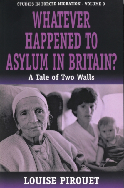 Whatever Happened to Asylum in Britain? : A Tale of Two Walls, PDF eBook