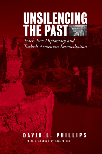 Unsilencing the Past : Track-Two Diplomacy and Turkish-Armenian Reconciliation, PDF eBook