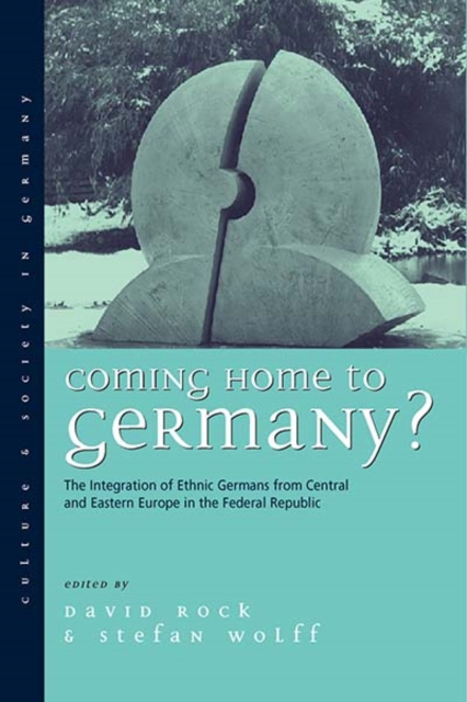 Coming Home to Germany? : The Integration of Ethnic Germans from Central and Eastern Europe in the Federal Republic since 1945, PDF eBook