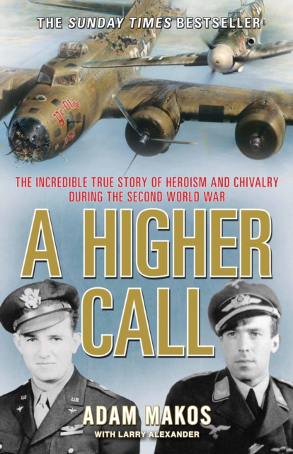 A Higher Call : The Incredible True Story of Heroism and Chivalry during the Second World War, Paperback / softback Book
