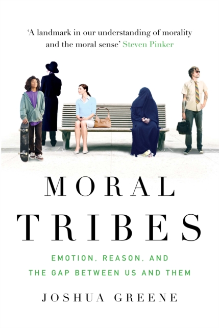 Moral Tribes : Emotion, Reason and the Gap Between Us and Them, Paperback / softback Book