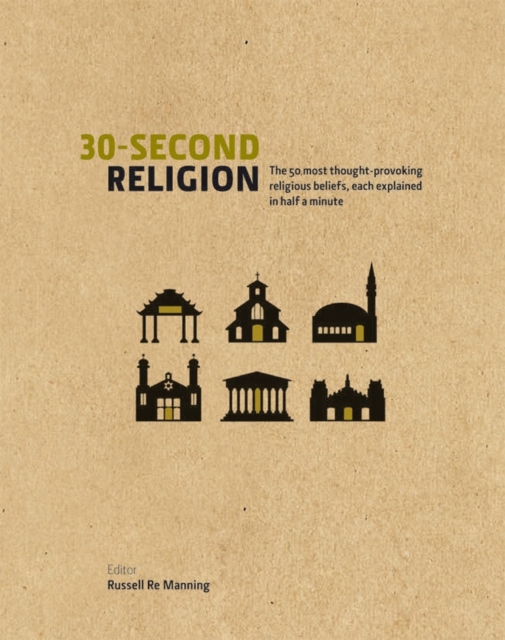 30 Second Religion : The 50 Most Thought-Provoking Religious Beliefs, Each Explained in Half a Minute, Hardback Book