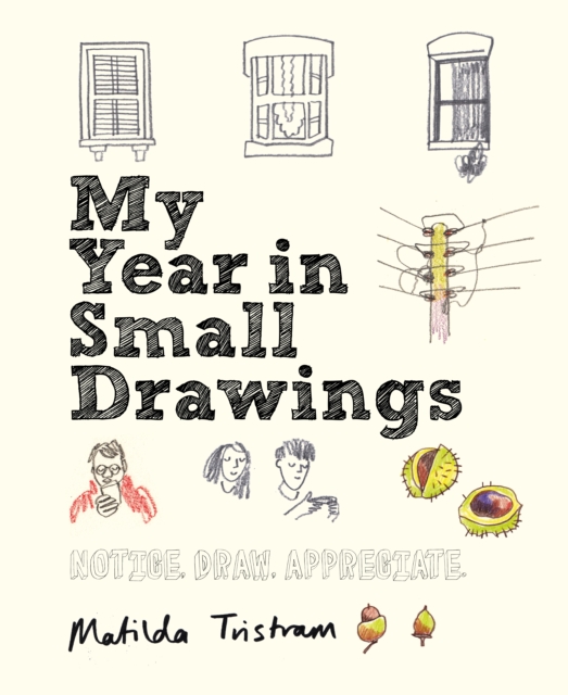 My Year in Small Drawings : Notice, Draw, Appreciate, Paperback / softback Book