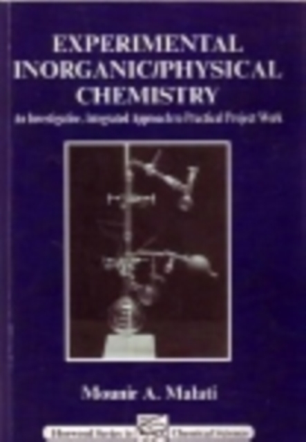 Experimental Inorganic/Physical Chemistry : An Investigative, Integrated Approach To Practical Project Work, PDF eBook