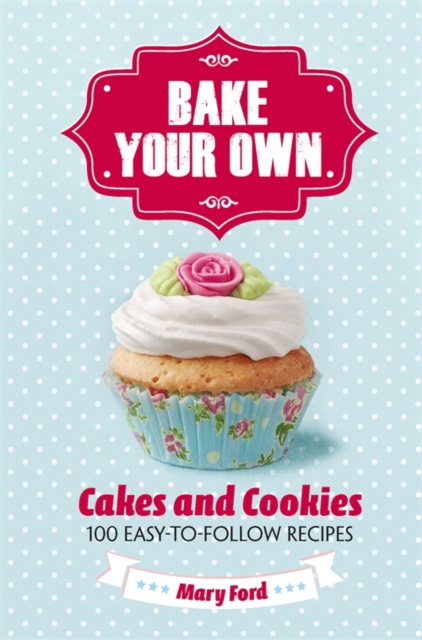 Bake Your Own : Cakes and Cookies, EPUB eBook