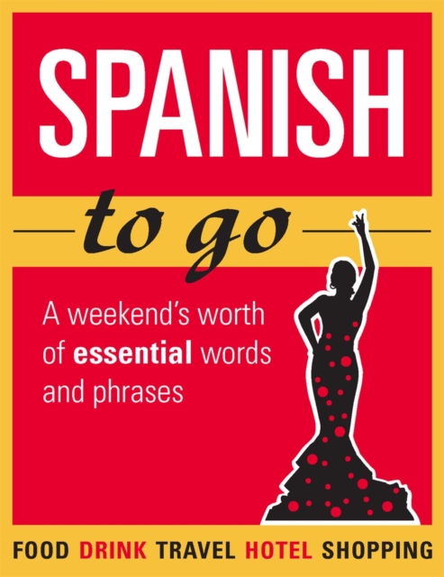 Spanish to go : A weekend's worth of essential words and phrases, Paperback Book