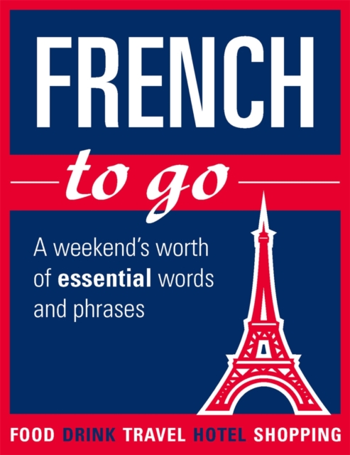 French to go : A weekend's worth of essential words and phrases, Paperback Book