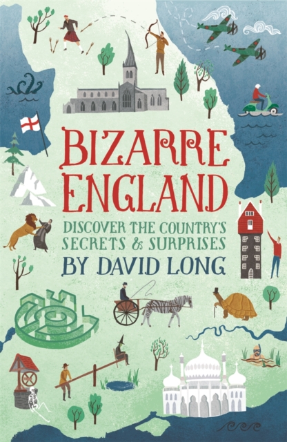 Bizarre England : Discover the Country's Secrets and Surprises, Hardback Book