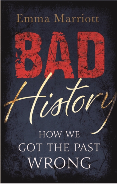 Bad History : How We Got the Past Wrong, Paperback / softback Book